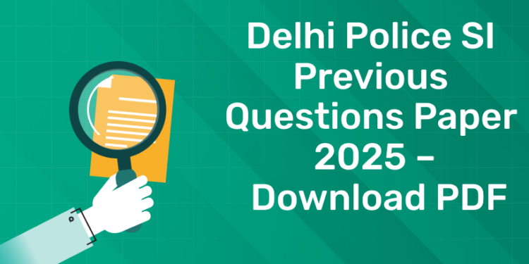 Delhi Police SI Previous Questions Paper 2025 – Download PDF