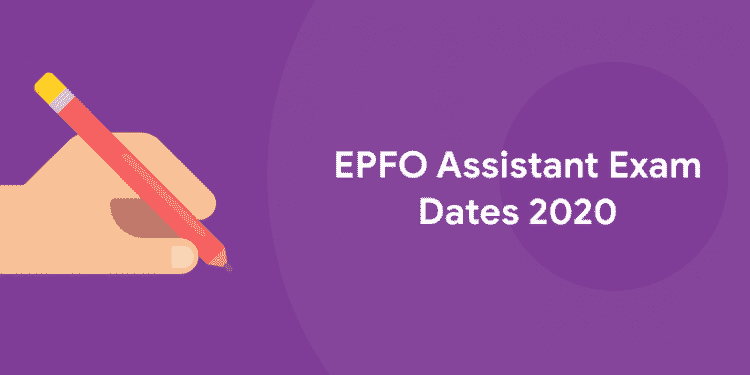 EPFO Assistant Exam Dates 2020