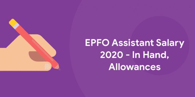 EPFO Assistant Salary 2020 - In Hand, Allowances