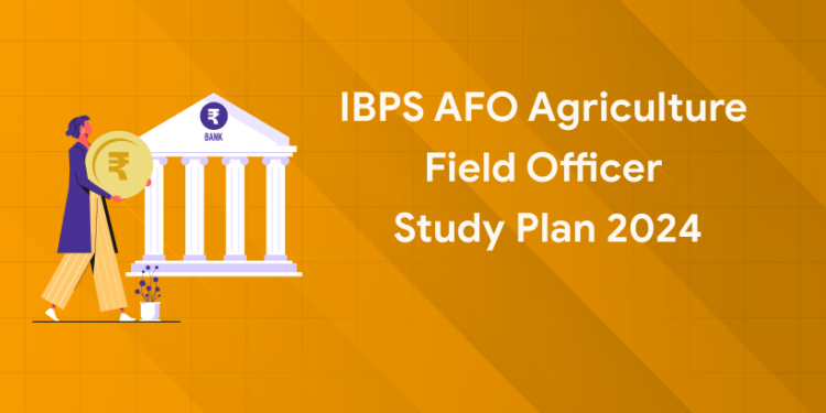 IBPS AFO Agriculture Field Officer Study Plan 2024