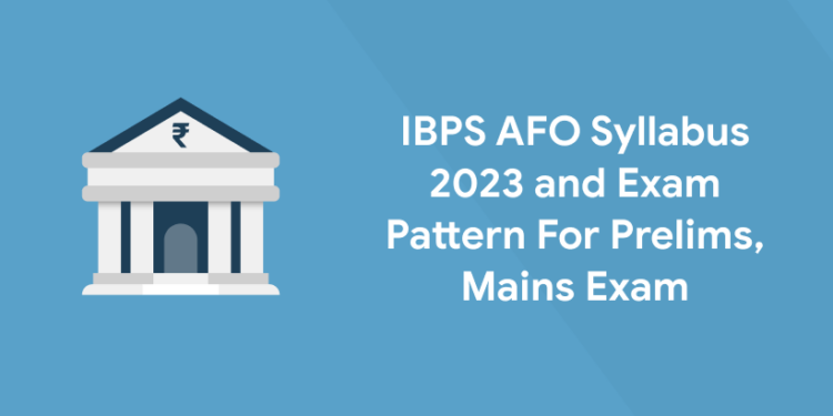 IBPS AFO Syllabus 2023 and Exam Pattern