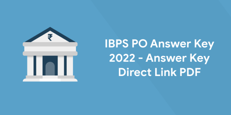IBPS PO Answer Key 2022 - Answer Key Direct Link PDF
