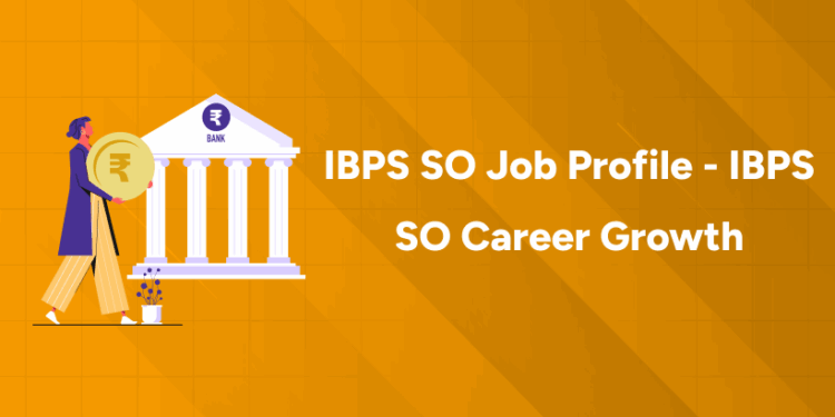 IBPS SO Job Profile - IBPS SO Career Growth
