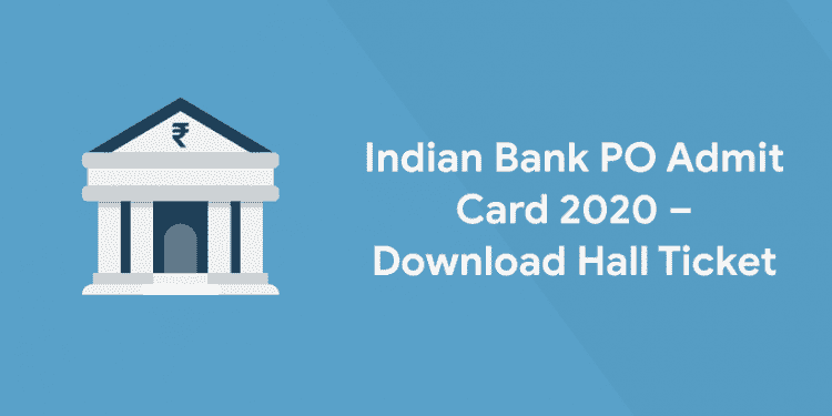 Indian Bank PO Admit Card 2020 – Download Hall Ticket