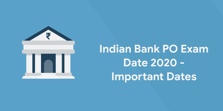 Indian Bank PO Exam Date 2020 - Important Dates