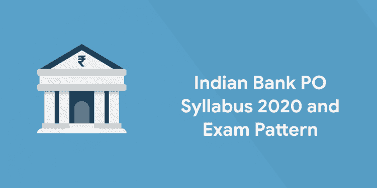 Indian Bank PO Syllabus 2020 and Exam Pattern