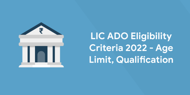 LIC ADO Eligibility Criteria 2022 - Age Limit, Qualification
