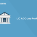 LIC ADO Job Profile 2022 - Check Out Career Growth