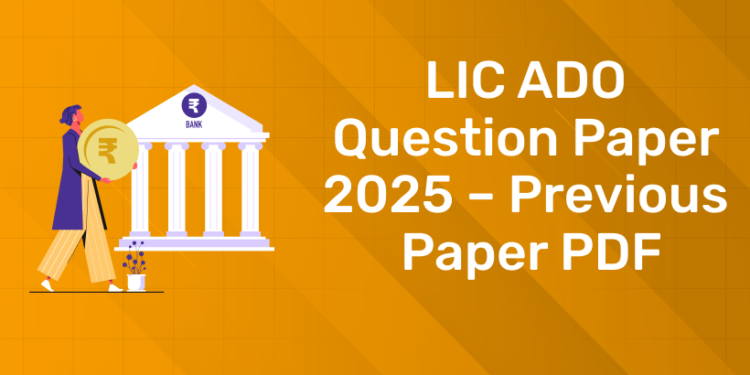 LIC ADO Question Paper 2025 – Previous Paper PDF