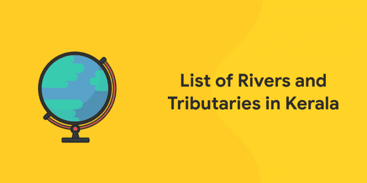 List of Rivers and Tributaries in Kerala