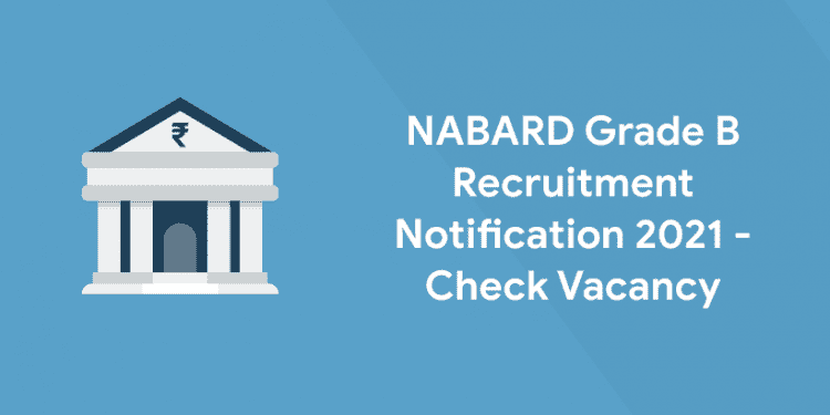 NABARD Grade B Recruitment Notification 2021