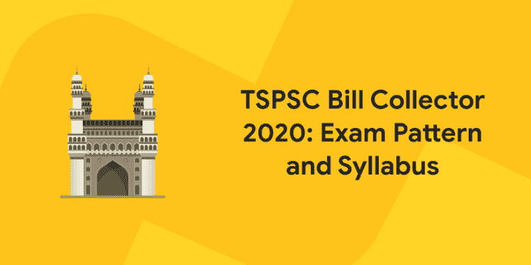 TSPSC Bill Collector 2020: Exam Pattern and Syllabus