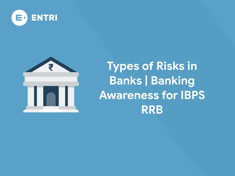 Types of Risks in Banks | Banking Awareness for IBPS RRB- Entri Blog