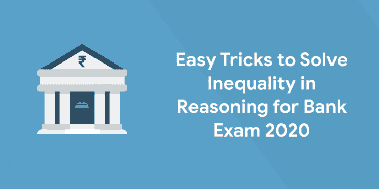 Easy Tricks to Solve Inequality in Reasoning for Bank Exam 2020