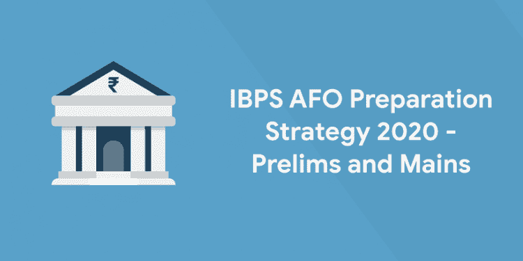 IBPS AFO Preparation Strategy 2020 - Prelims and Mains