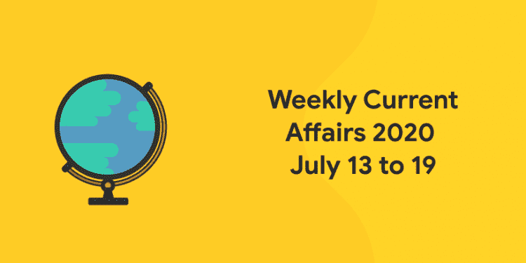 weekly current affairs 2020 july 13 to 19