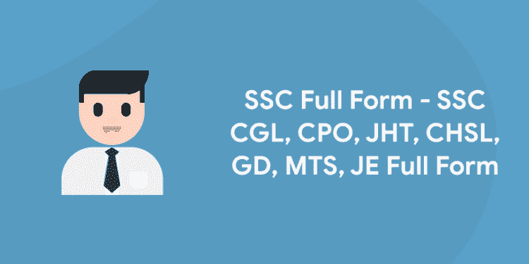 SSC Full Form - SSC CGL, CPO, JHT, CHSL, GD, MTS, JE Full Form