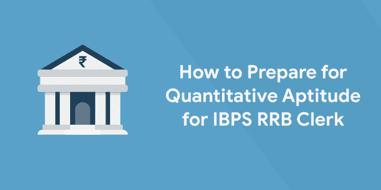 How to Prepare for Quantitative Aptitude for IBPS RRB Clerk