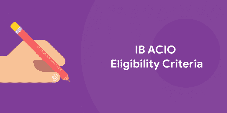 IB ACIO Eligibility Critria