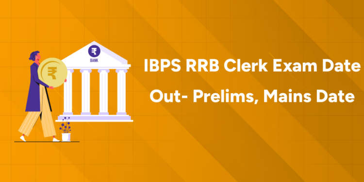 IBPS RRB Clerk Exam Date Out- Prelims, Mains Date