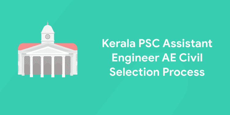 Kerala PSC Assistant Engineer AE Civil Selection Process