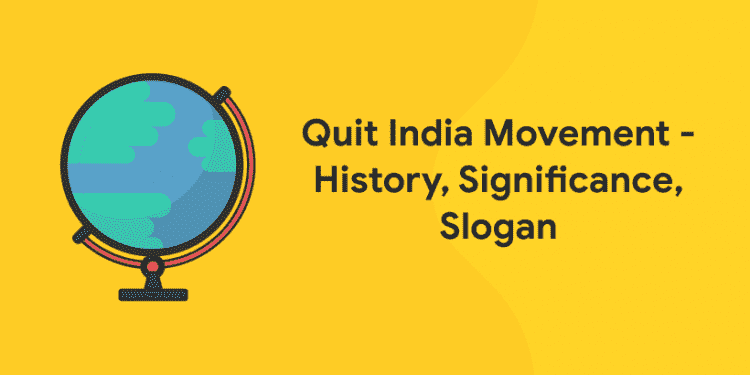 Quit India Movement - History, Significance, Slogan