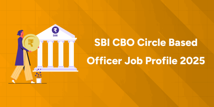 SBI CBO Circle Based Officer Job Profile 2025