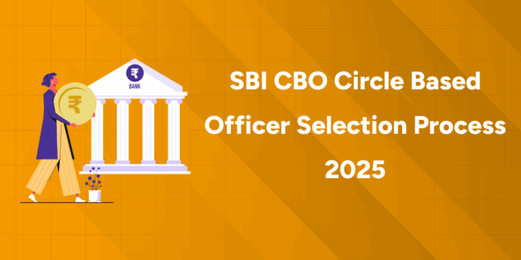 SBI CBO Circle Based Officer Selection Process 2025