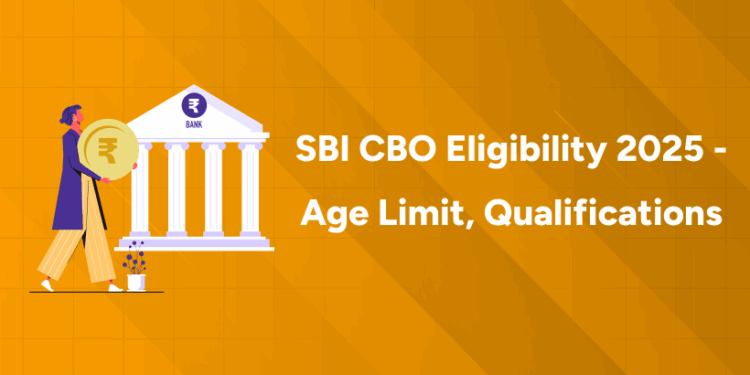 SBI CBO Eligibility 2025 - Age Limit, Qualifications