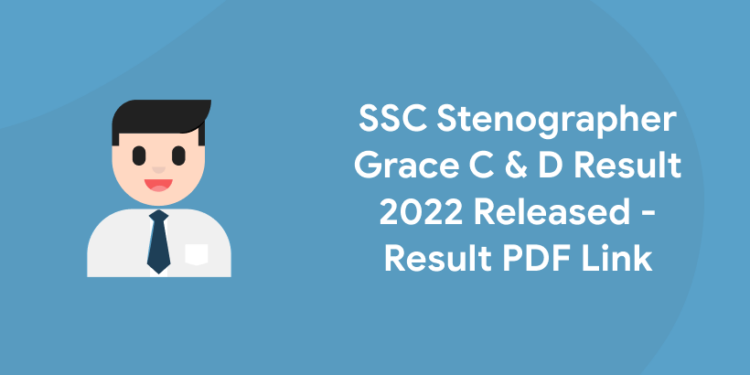 SSC Stenographer Grace C & D Result 2022 Released - Result Link