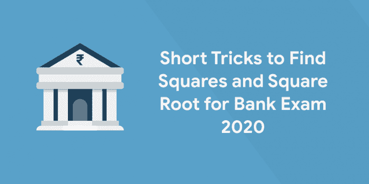 Short Tricks to Find Squares and Square Root for Bank Exam 2020
