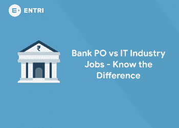 Bank PO vs IT Industry Jobs - Know the Difference
