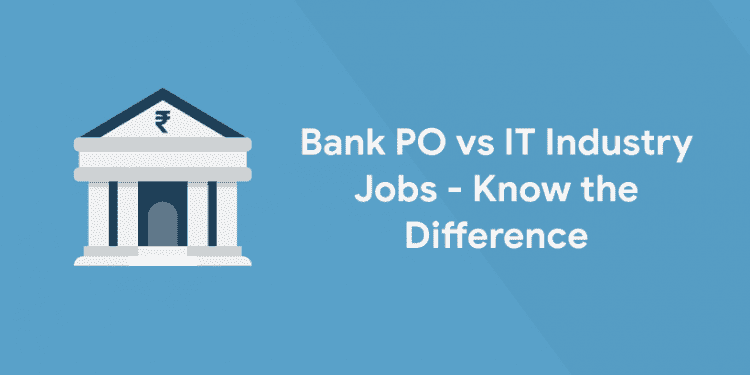 Bank PO vs IT Industry Jobs - Know the Difference
