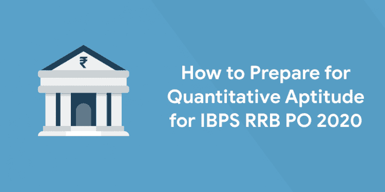 How to Prepare for Quantitative Aptitude for IBPS RRB PO 2020
