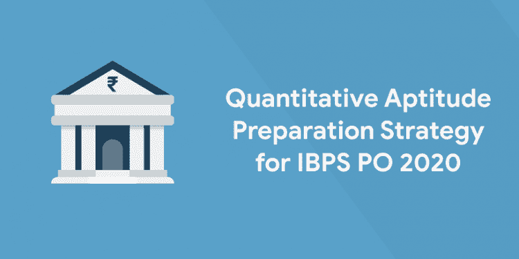Quantitative Aptitude Preparation Strategy for IBPS PO 2020