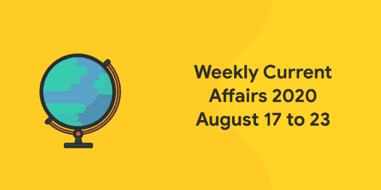 current affairs august 17 to 23