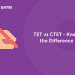TET vs CTET - Know the Difference
