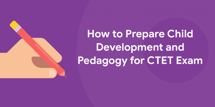 How to Prepare Child Development and Pedagogy for CTET Exam