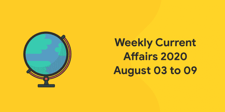 weekly current affairs august 03 to 09
