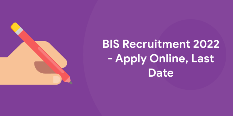 BIS Recruitment 2022 – Apply Online, Last Date