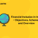 Financial Inclusion in India - Objectives, Schemes and Overview