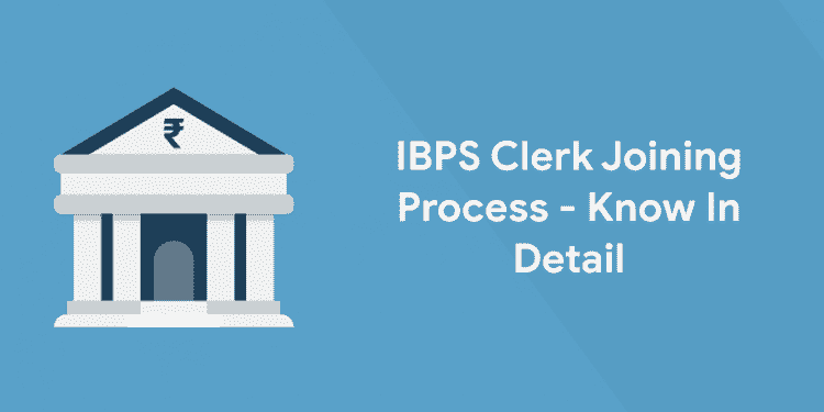 IBPS Clerk Joining Process - Know In Detail