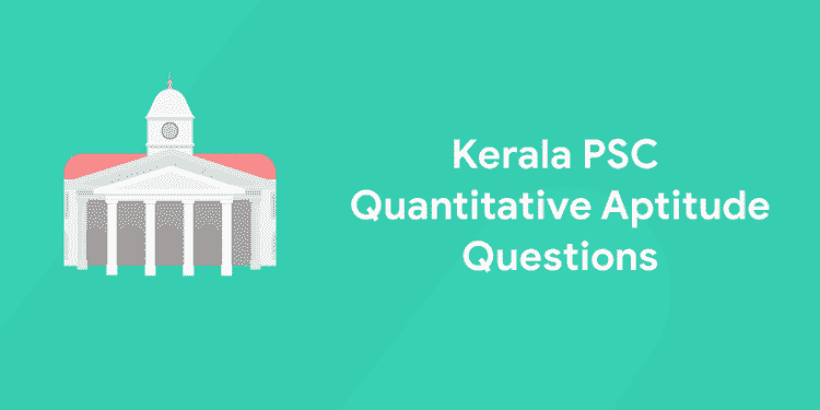 Kerala PSC Quantitative Aptitude Questions
