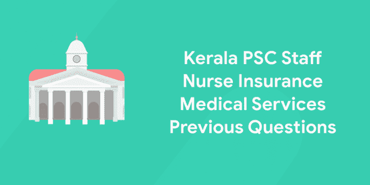 Kerala PSC Staff Nurse Insurance Medical Services Previous Questions