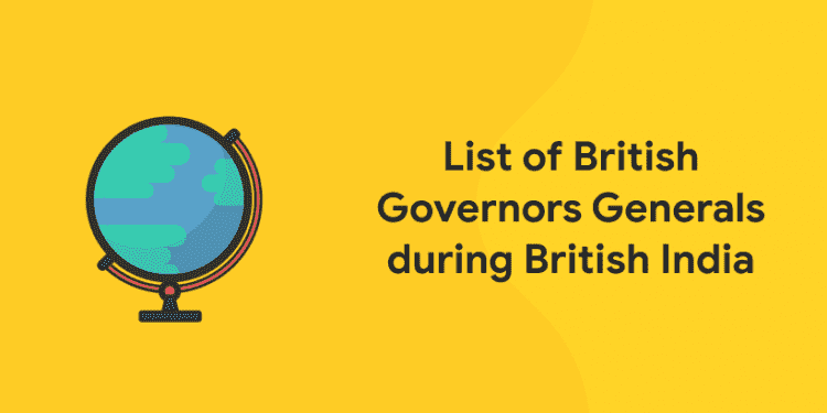 List of British Governors Generals during British India