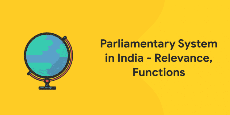 Parliamentary System in India - Relevance, Functions - Entri Blog