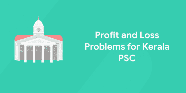 Profit and Loss Problems for Kerala PSC
