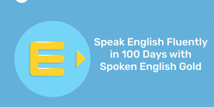 Speak English Fluently in 100 Days with Spoken English Gold