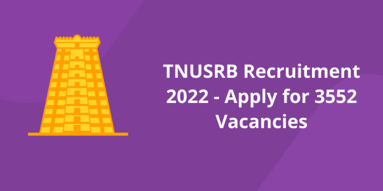 TNUSRB Recruitment 2022 – Apply for 3552 Vacancies