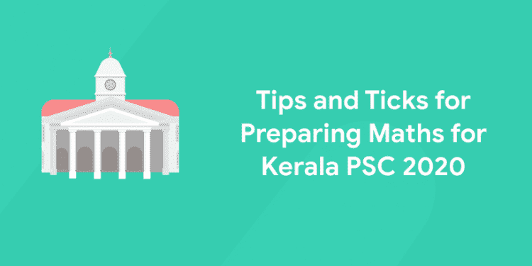 Tips and Tricks for Preparing Maths for Kerala PSC Exams 2020